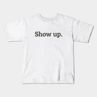 Show Up Kids T-Shirt